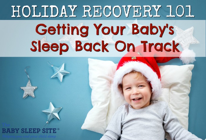 Holiday Recovery 101 Getting Your Baby's Sleep Back on Track